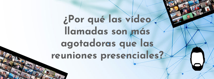 ¿Por qué las reuniones de zoom son más agotadoras que las presenciales?